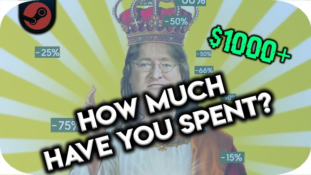 HOW MUCH MONEY HAVE YOU SPENT ON STEAM?