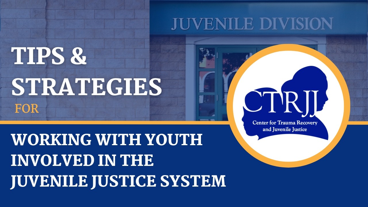 Tips & Strategies for Working with Youth Involved in the Juvenile Justice System