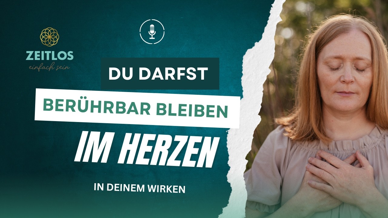 Du darfst Berührbar bleiben in deinem Wirken
