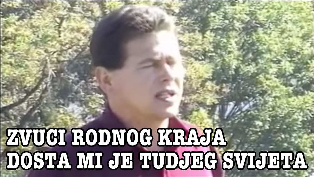 Zvuci rodnog kraja - Dosta mi je tudjeg svijeta (Official video)