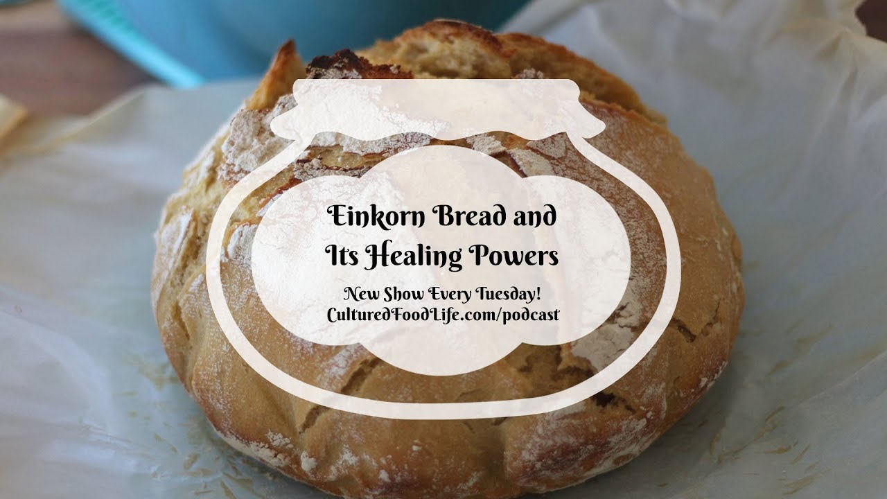 Podcast Episode 77: Einkorn Bread and Its Healing Powers