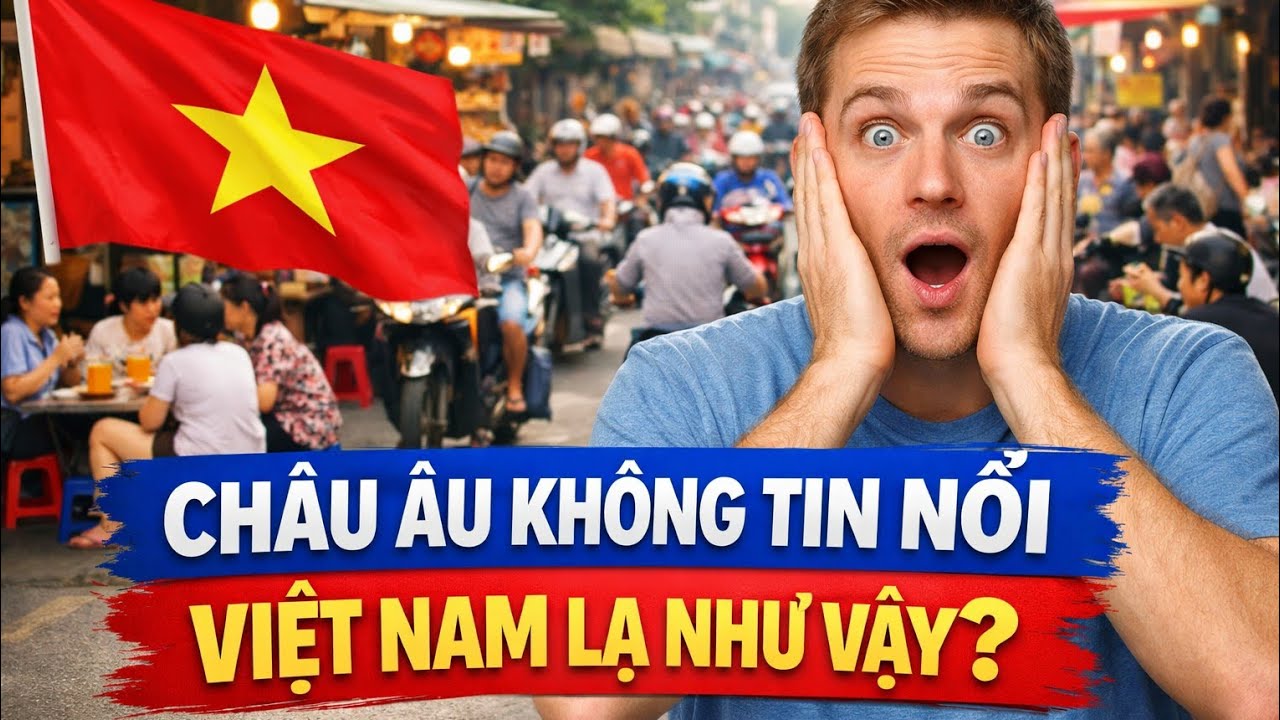 10 điều ở Việt Nam khiến người châu Âu không tin nổi