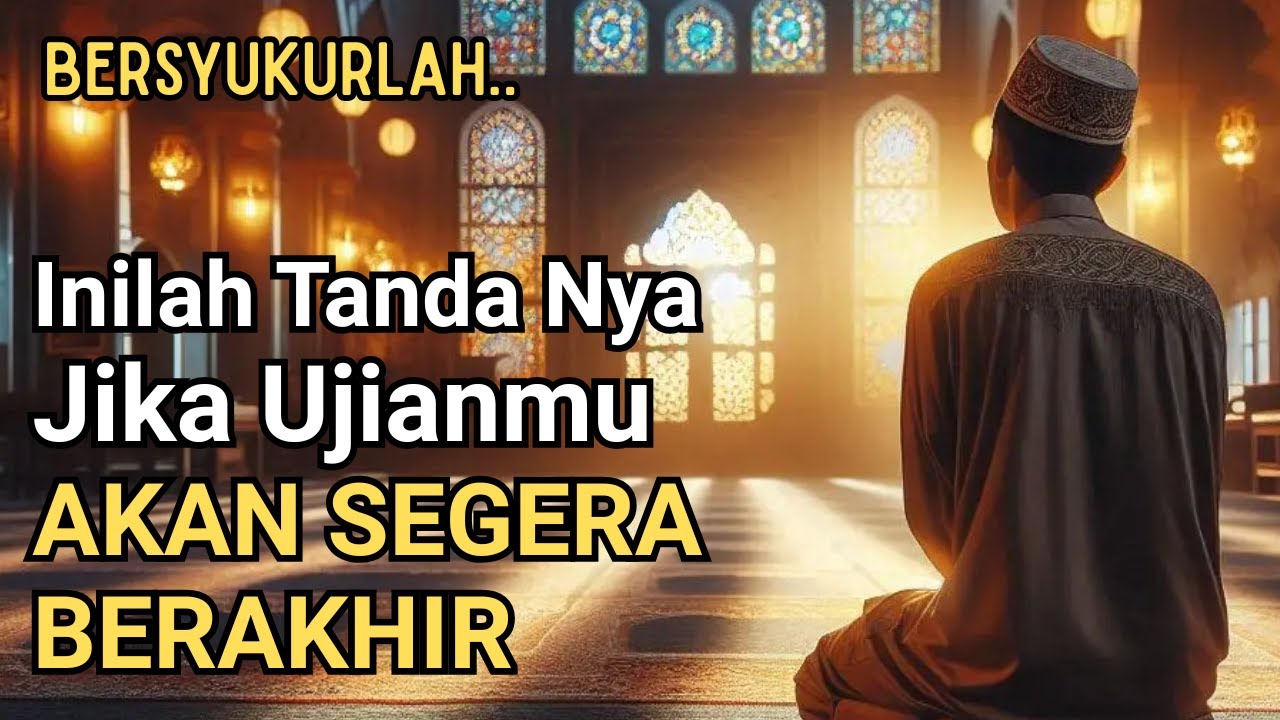 Berbahagialah..!! Inilah Tanda Jika Ujian Beratmu Akan Segera Berakhir