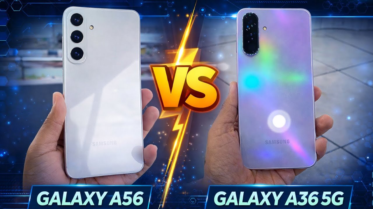 SAMSUNG GALAXY A56 VS  SAMSUNG GALAXY A36 PHONE COMPARISON: WHICH IS BETTER?