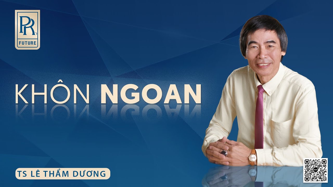 KHÔN NGOAN | TS LÊ THẨM DƯƠNG MỚI NHẤT NĂM 2023