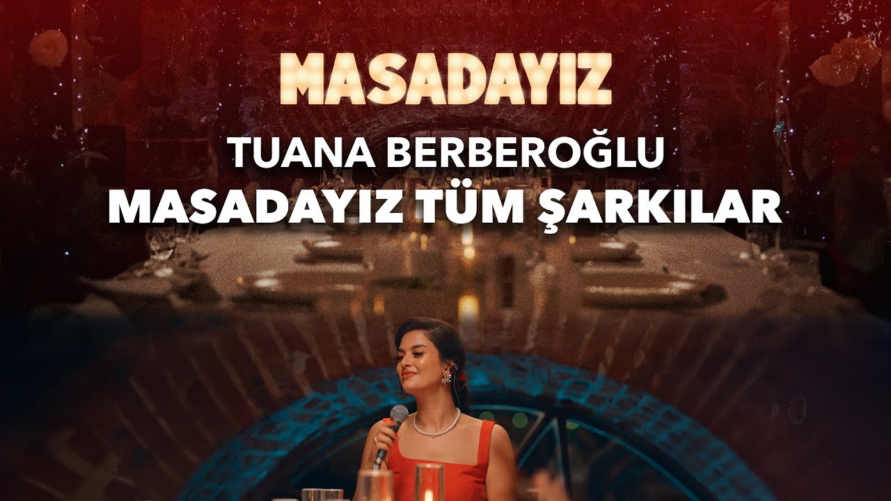 Tuana Berberoğlu’ndan Masadayız’da Unutulmaz Anlar: Tüm Şarkılar Bir Arada!