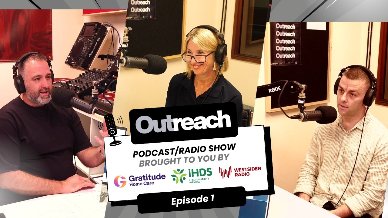 Outreach – Episode 1 | Disability & Aged Care Podcast/Radio Show