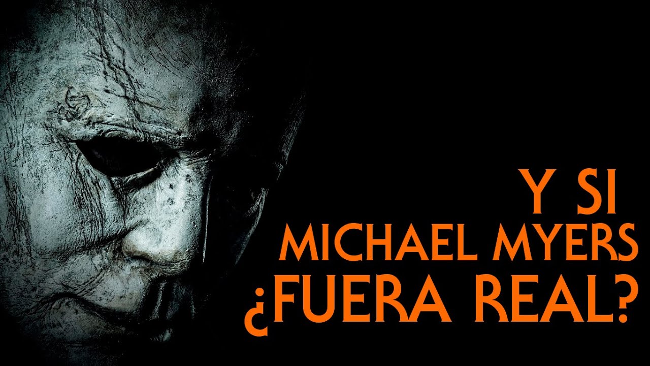Y SI MICHAEL MYERS FUERA REAL?