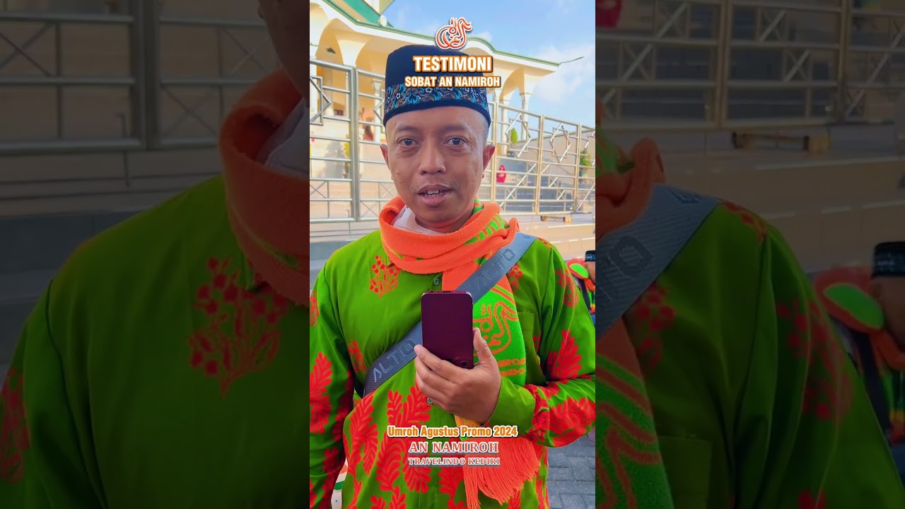 TESTIMONI SOBAT NAMIROH KEBERANGKATAN AGUSTUS PROMO PAKET 9 HARI TERHADAP PELAYANAN PT AN NAMIROH