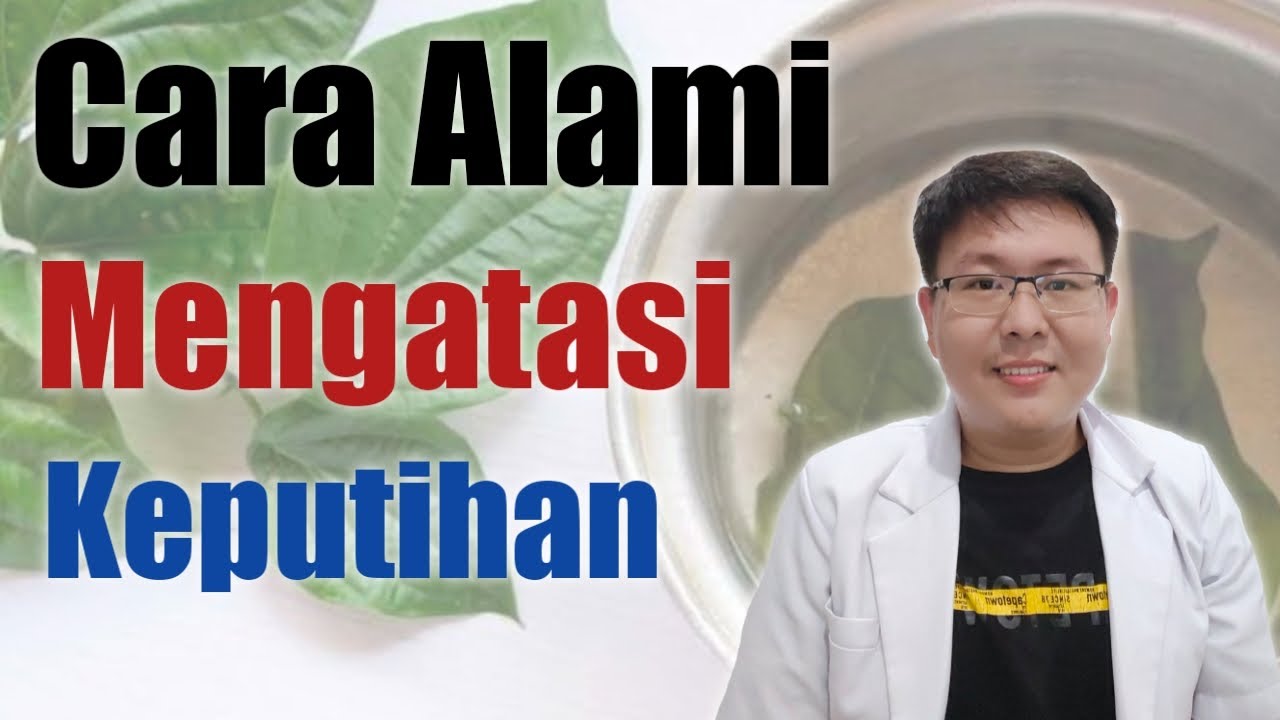 CARA ALAMI MENGOBATI KEPUTIHAN - TANYAKAN DOKTER
