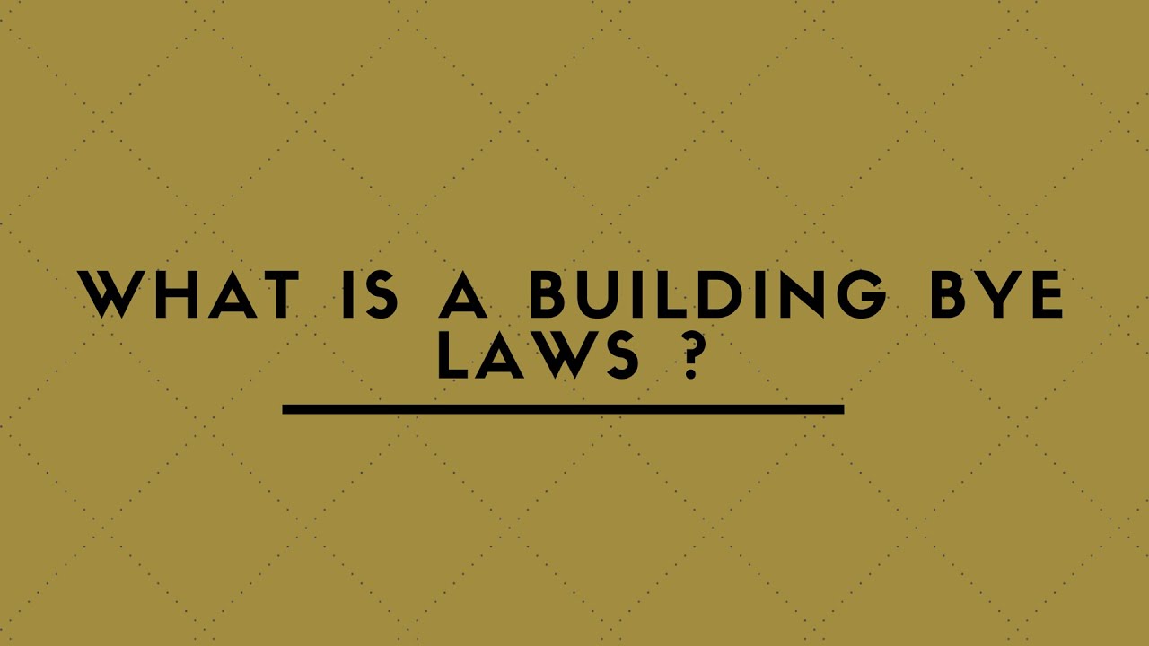 WHAT IS A BUILDING BYE LAWS ?