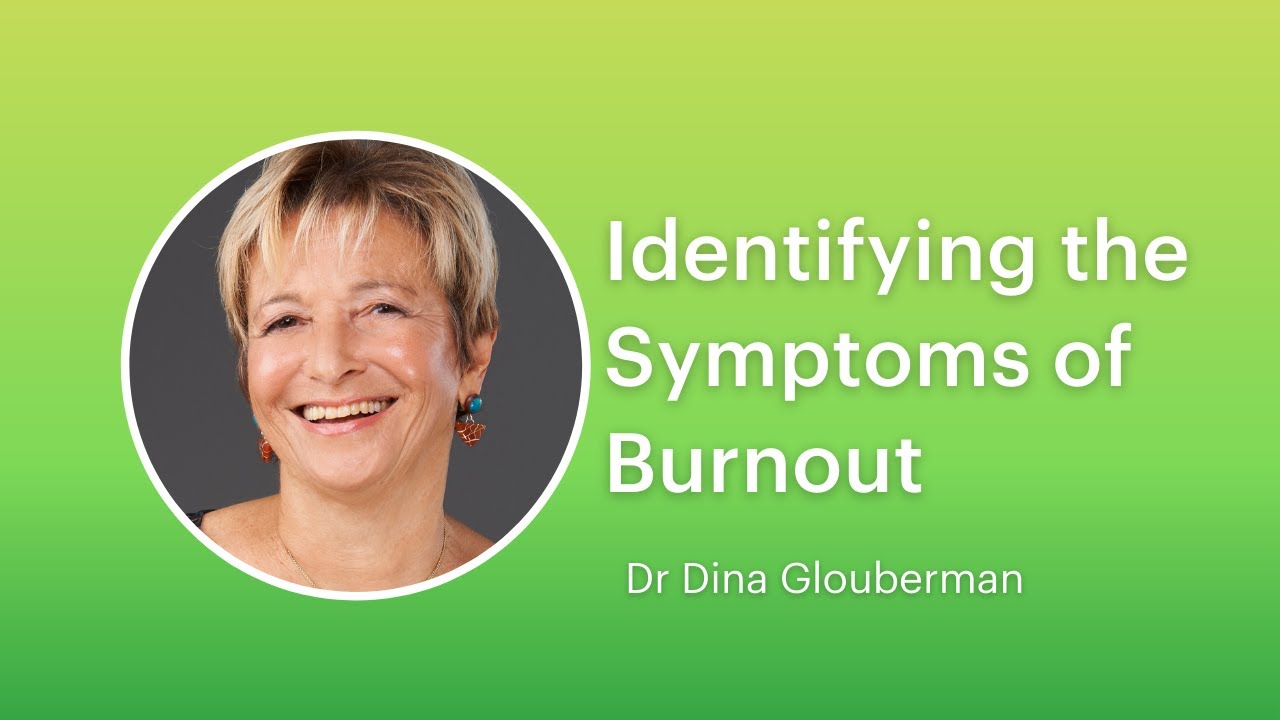 Dr Dina Glouberman on the Symptoms of  Burnout