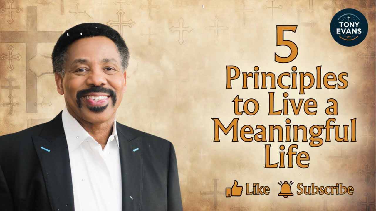 5 Principles to Live a Meaningful Life | Tony Evans