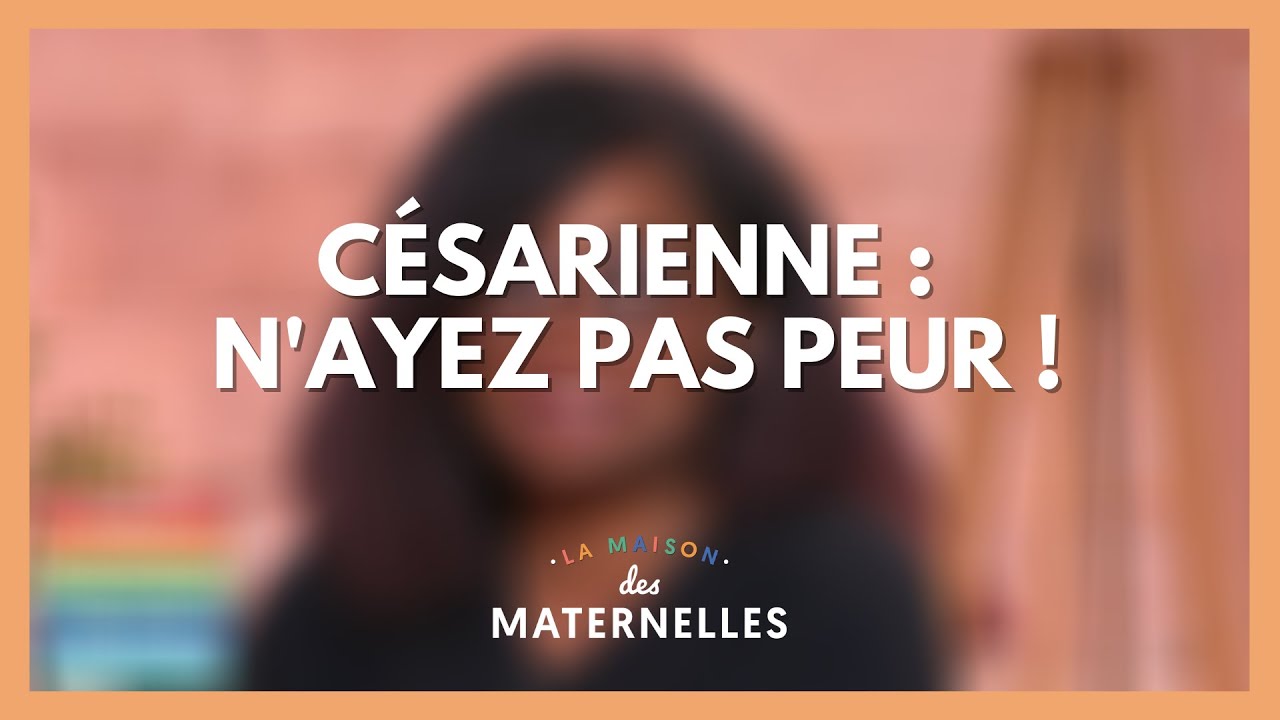 Césarienne : n'ayez pas peur ! - La Maison des maternelles #LMDM