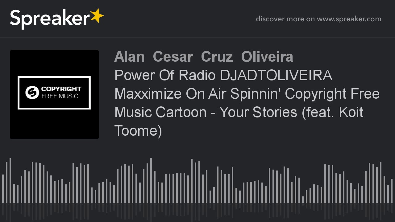 Power Of Radio DJADTOLIVEIRA Maxximize On Air Spinnin' Copyright Free Music Cartoon - Your Stories (
