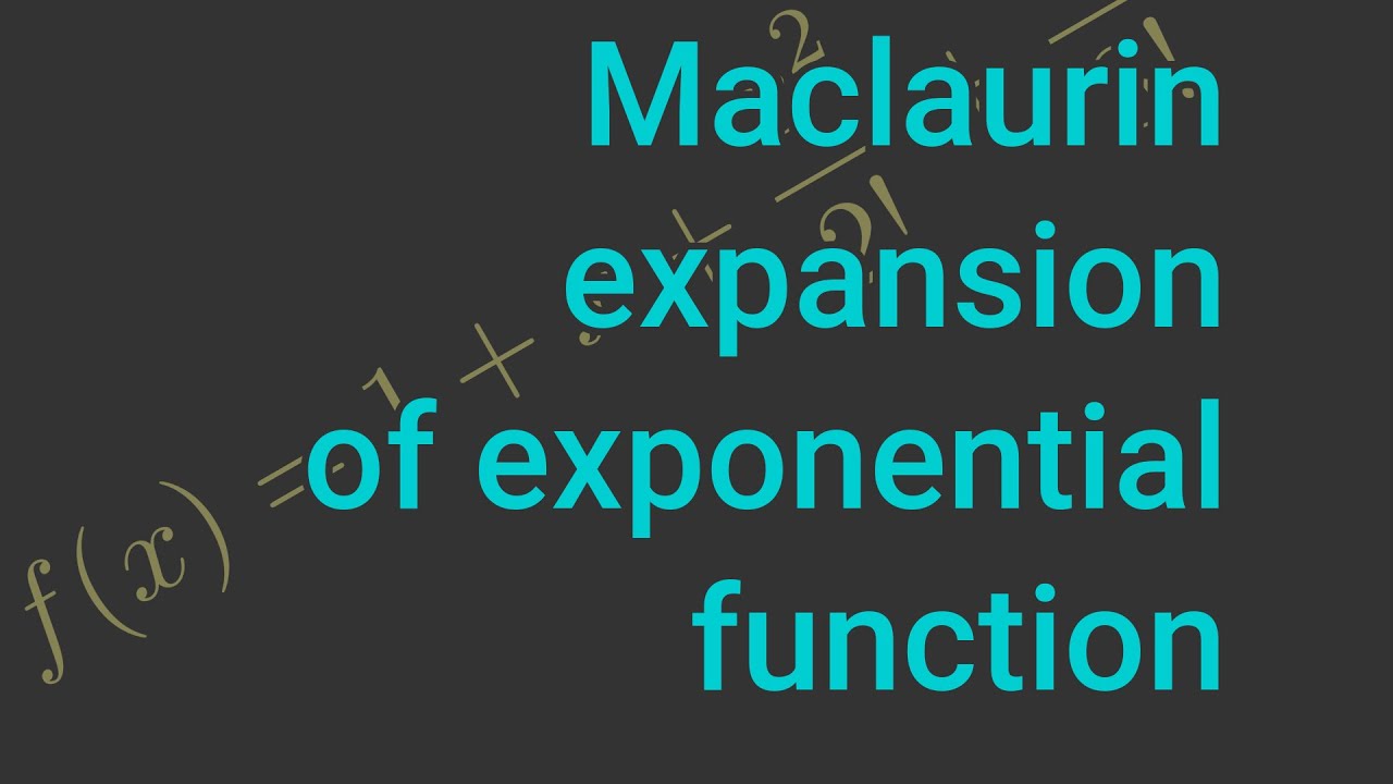 Maclaurin expansion of exponential function