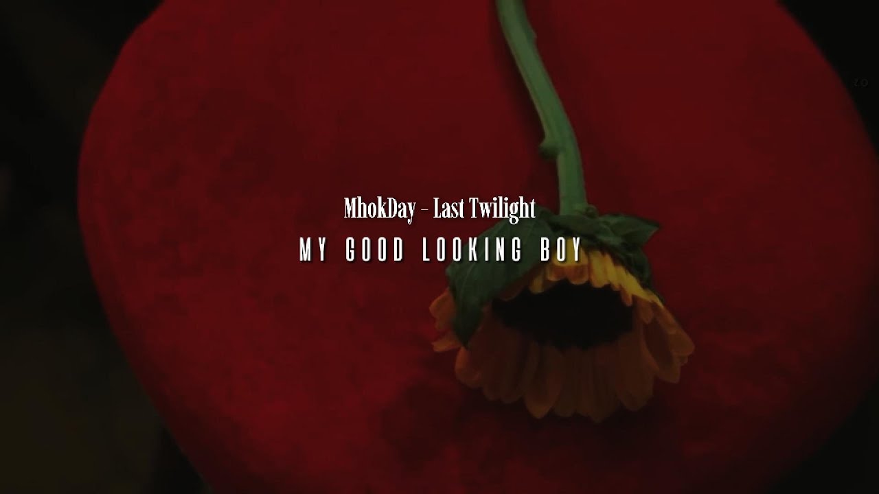MHOKDAY - MY GOOD LOOKING BOY [Last Twilight]