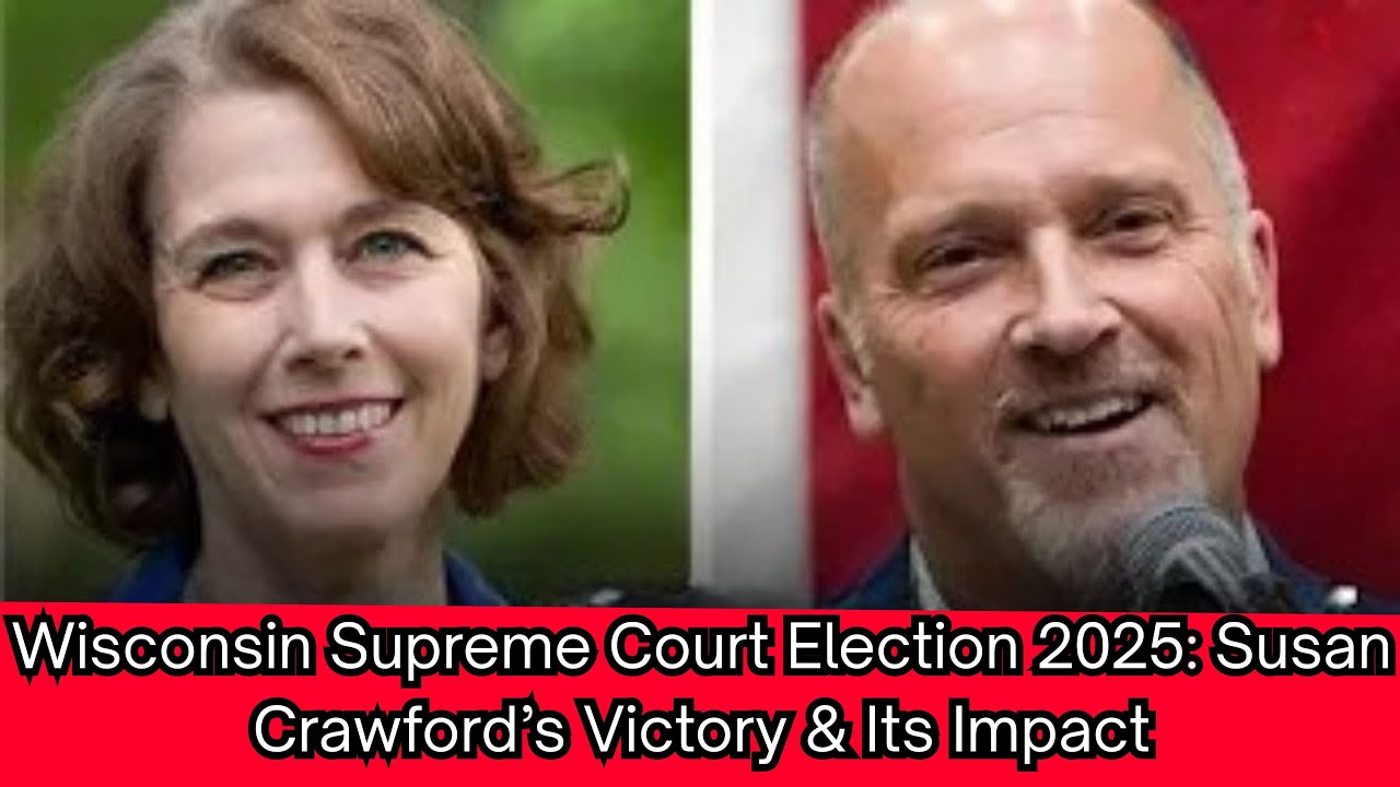 Wisconsin Supreme Court Election 2025: Susan Crawford’s Victory & Its Impact