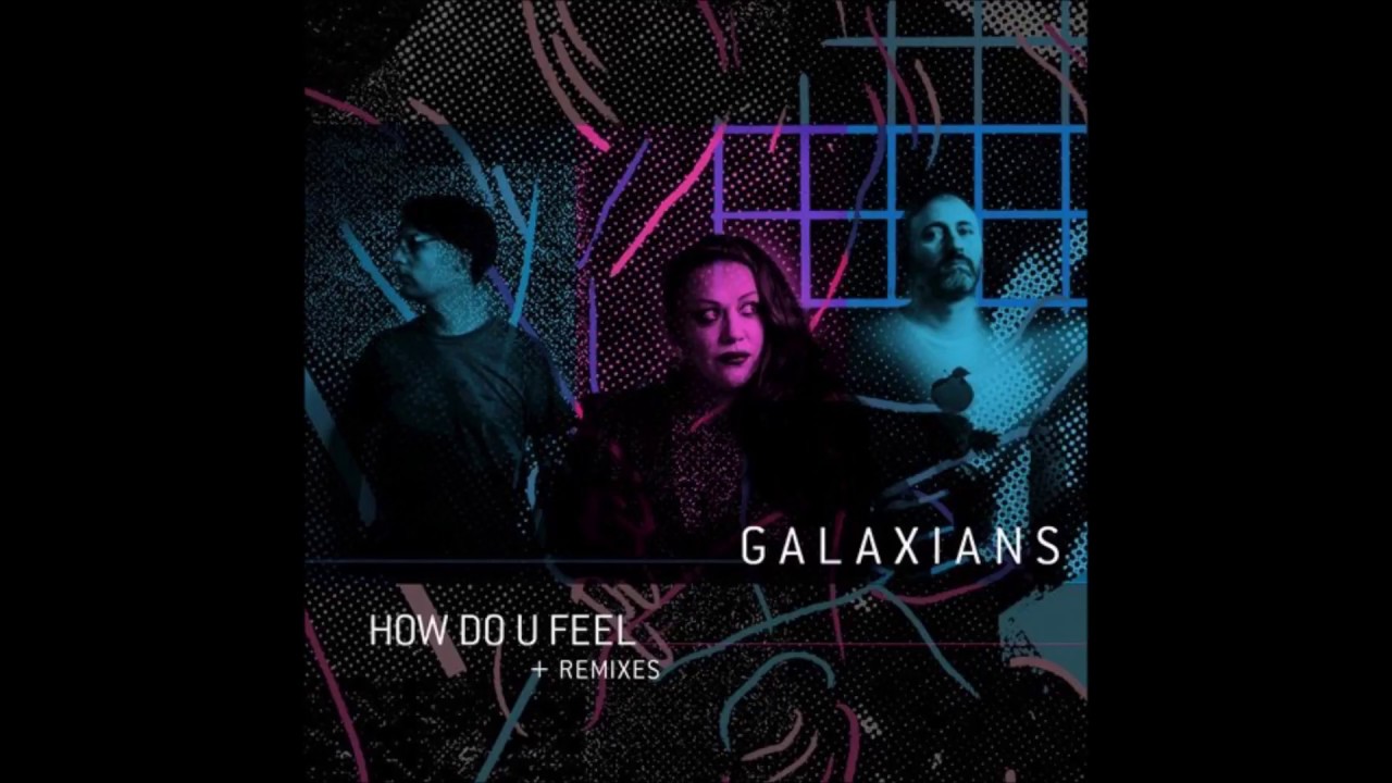 Galaxians - How Do U Feel (Extended Album Version)