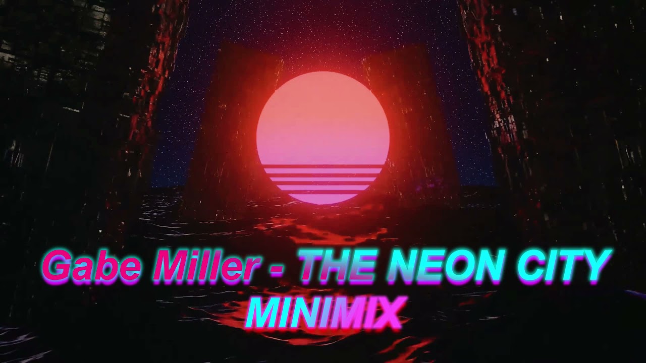 Gabe Miller - The Neon City ( MiniMix )