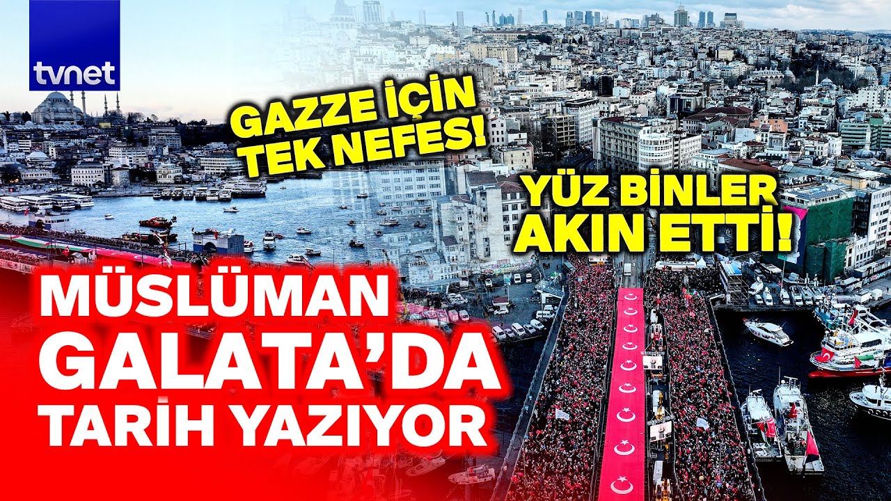 GALATA'DAN GAZZE'YE SELAM OLSUN! RAKAM AÇIKLANDI: YÜZBİNLERCE MÜSLÜMAN AKIN ETTİ!