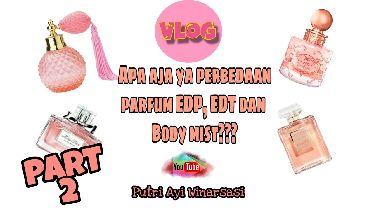 PERBEDAAN PARFUM EDP,EDT, BODY MIST PART 2 (REVIEW PARFUM)-Putri ayi winarsasi