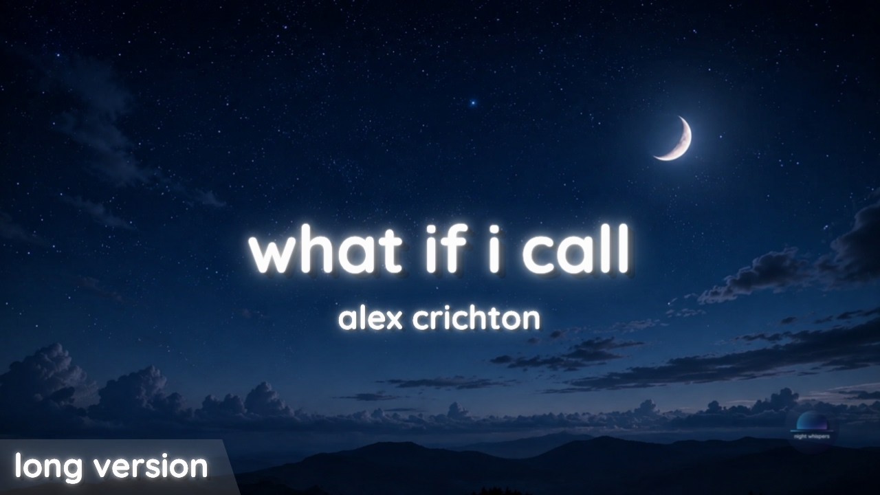 what if i call - alex crichton | long version (night whispers)