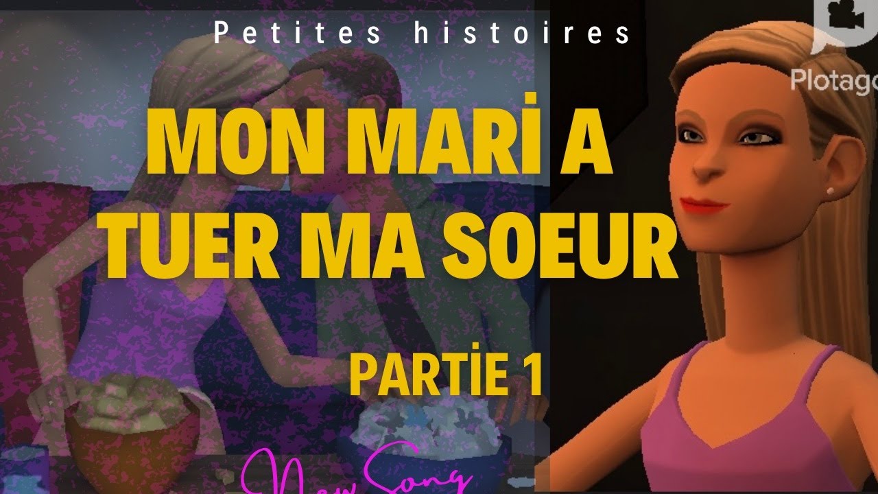 MON MARI A TUER MA SOEUR _PARTIE1