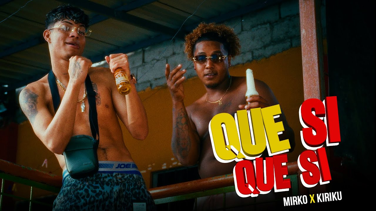MIRKO EL FRESH X KIRIKU - QUE SI QUE SI (VIDEO OFICIAL)