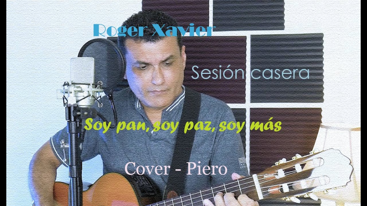 Soy pan, soy paz, soy mas (cover, Piero) Roger Xavier - Sesión casera