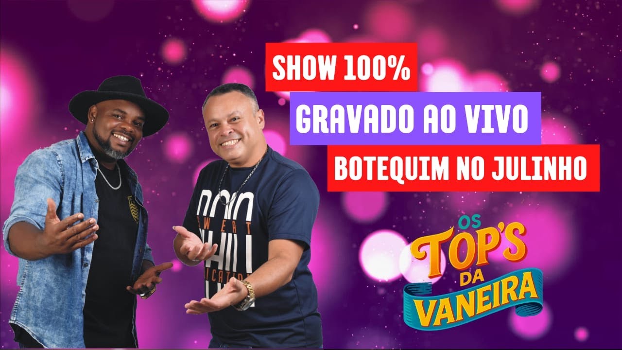OS TOPS DA VANEIRA AO VIVO NO JULINHO