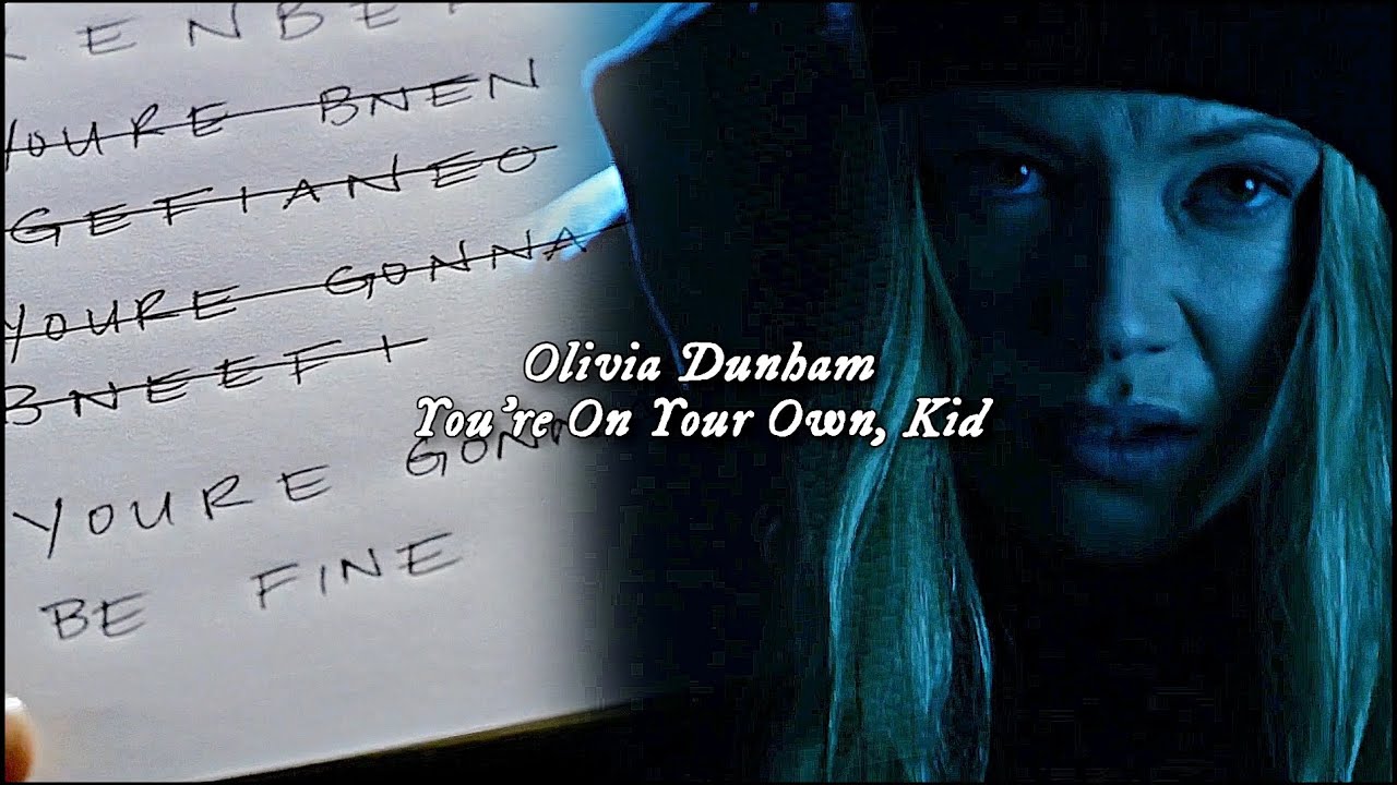 Olivia Dunham || You're On Your Own, Kid.