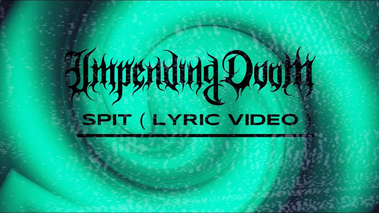 Impending Doom l SPIT ( lyric video)