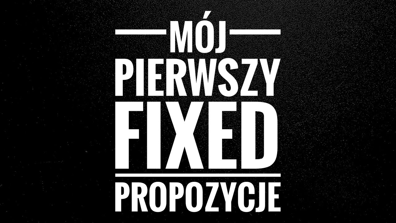 M&oacute;j pierwszy fixed - propozycje
