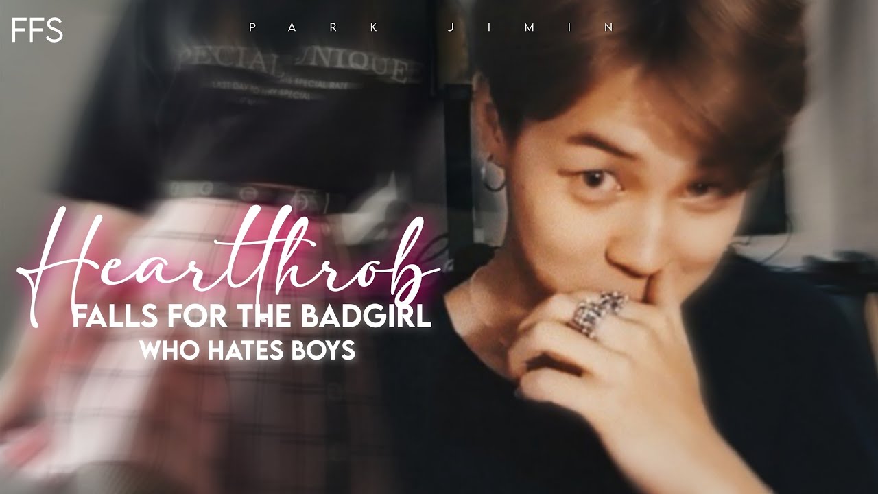 Heartthrob falls for the badgirl who hates boys..|| Park Jimin Oneshot ||