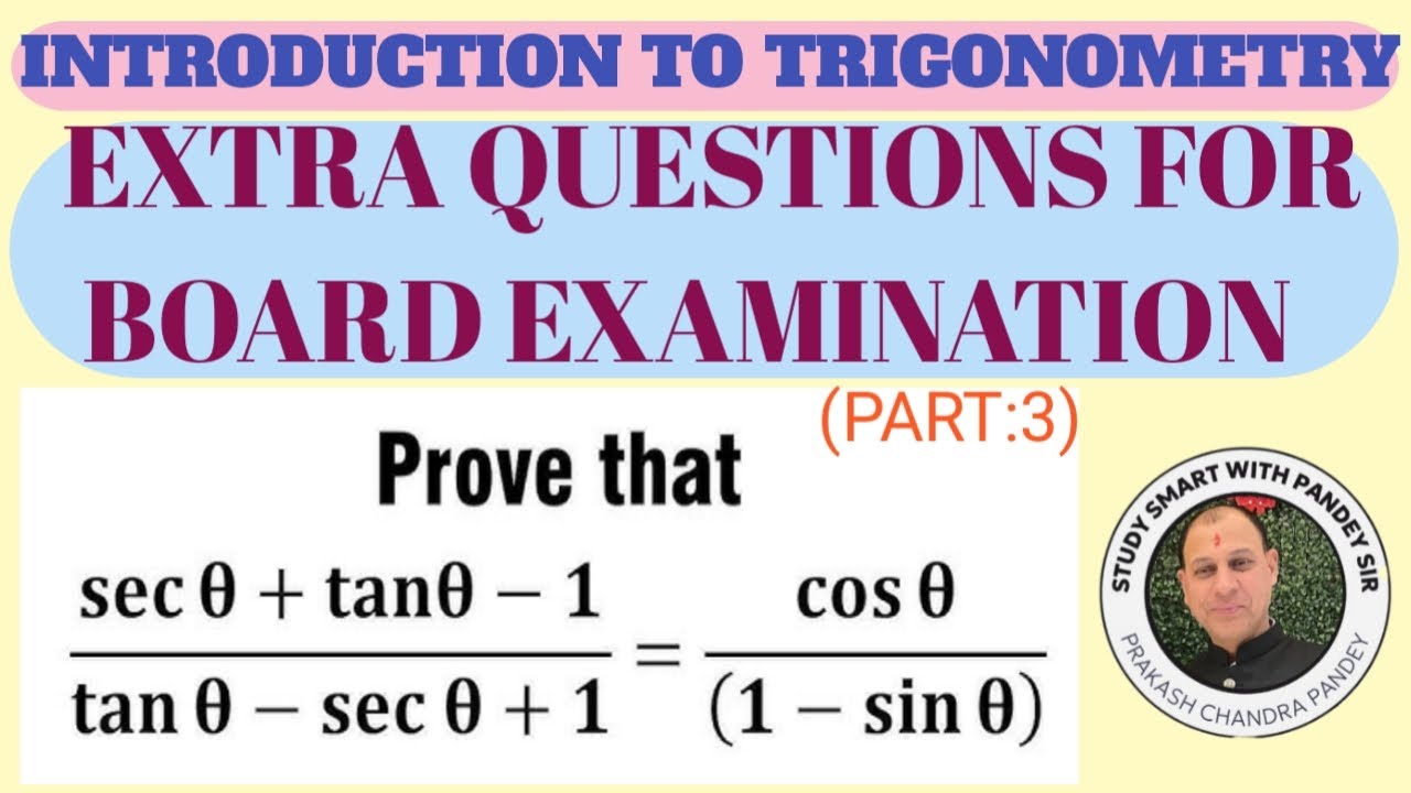 INTRODUCTION TO TRIGONOMETRY (EXTRA QUESTIONS FOR BOARD EXAMINATION. )     CLASS :10TH( PART 3)