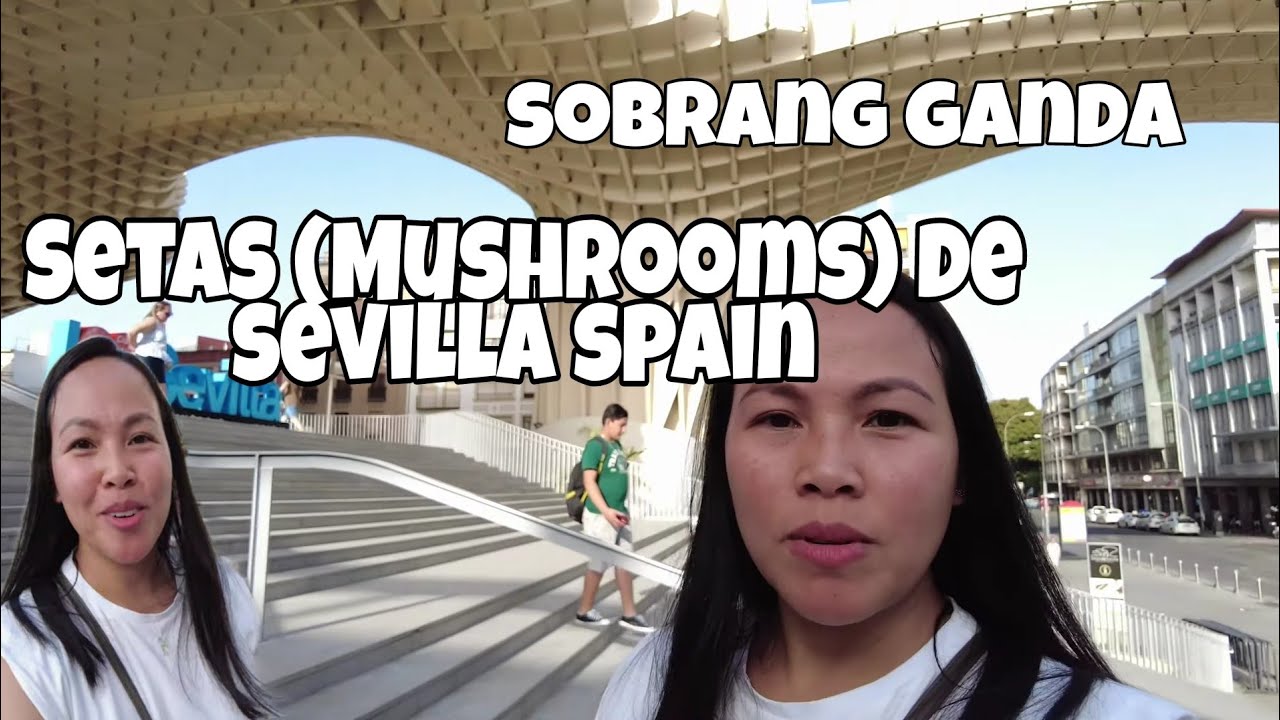 SEVILLA SPAIN TRIP+WALKING TOUR SOBRANG GANDA||SETAS DE SEVILLA 2022