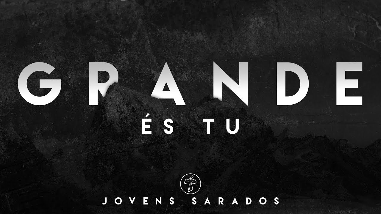 GRANDE ÉS TU (LYRIC VIDEO) | JOVENS SARADOS
