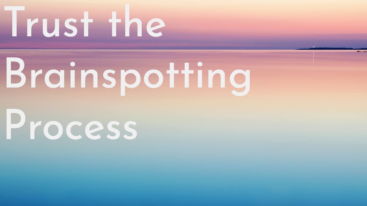 Trust the Brainspotting Process