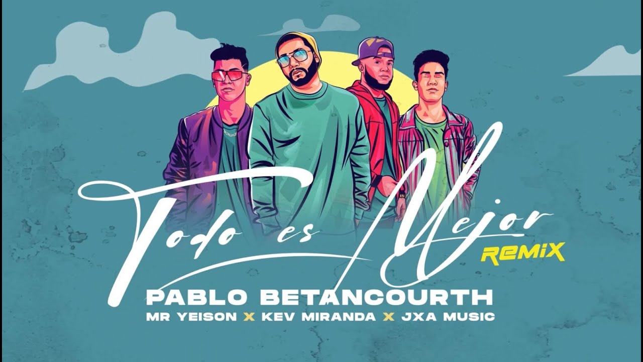 Pablo Betancourth - Todo Es Mejor (REMIX) FT. @KevMirandaMusic  - @MrYeisonOficial - JXA MUSIC