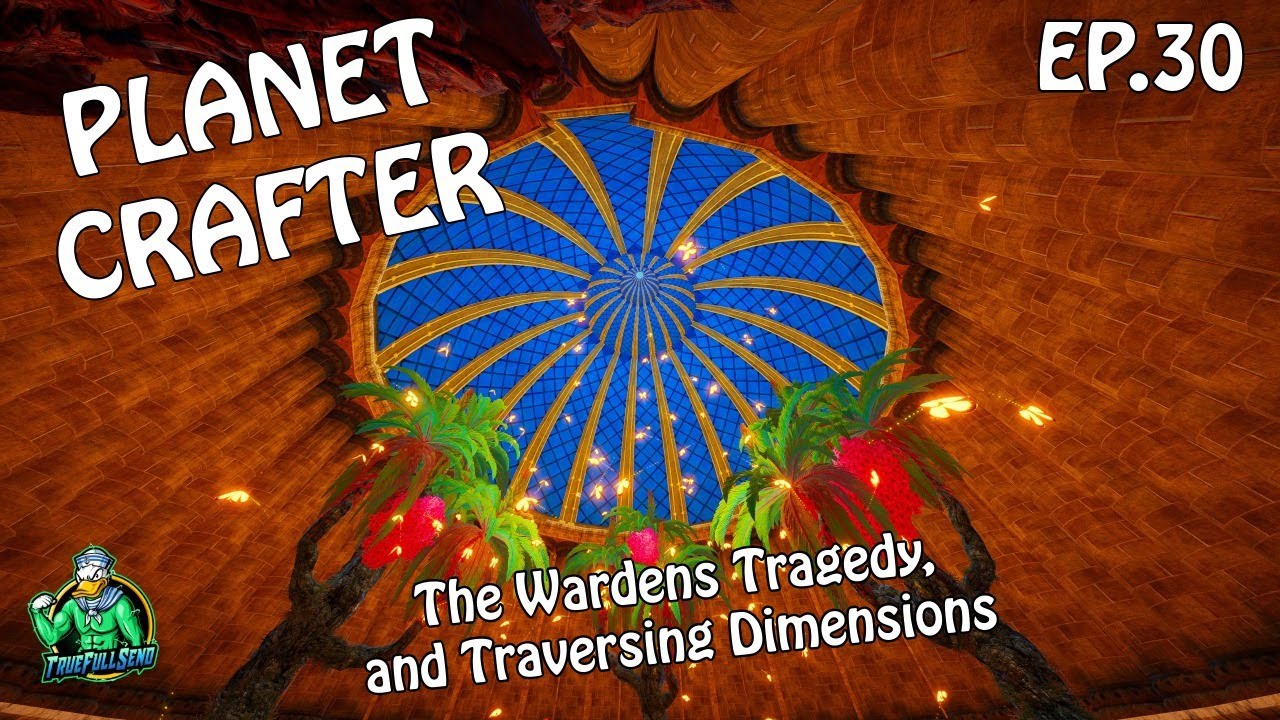 The End of the Wardens, then Crossing Dimensions - Planet Crafters