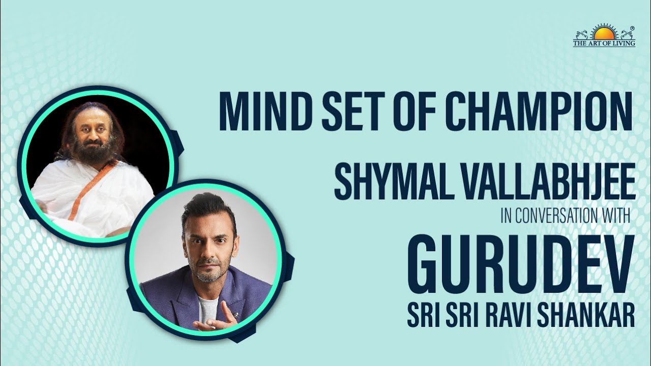 Mindset Of A Champion - Shayamal Vallabhjee in conversation with Gurudev Sri Sri Ravi Shankar