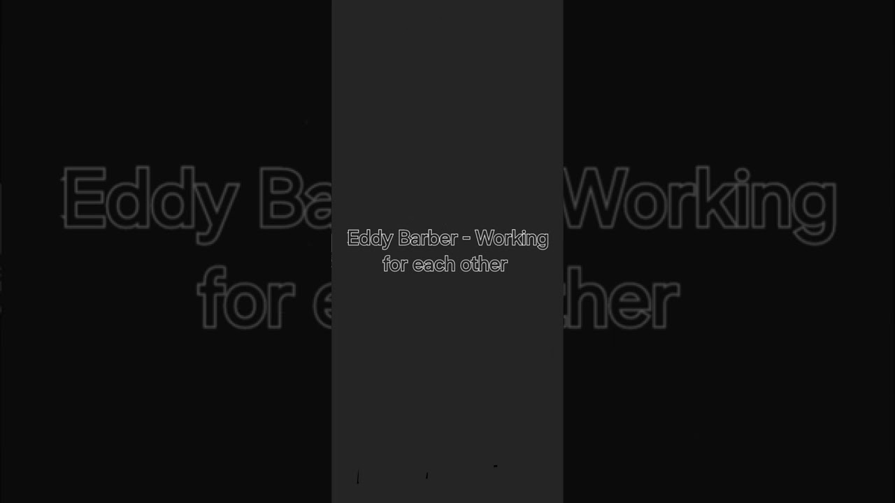 Eddy Barber - Working for each other
