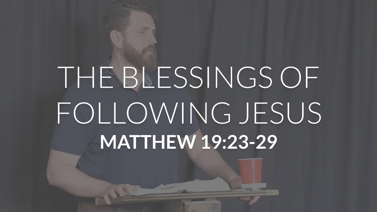 The Blessings of Following Jesus (Matthew 19:23-29)