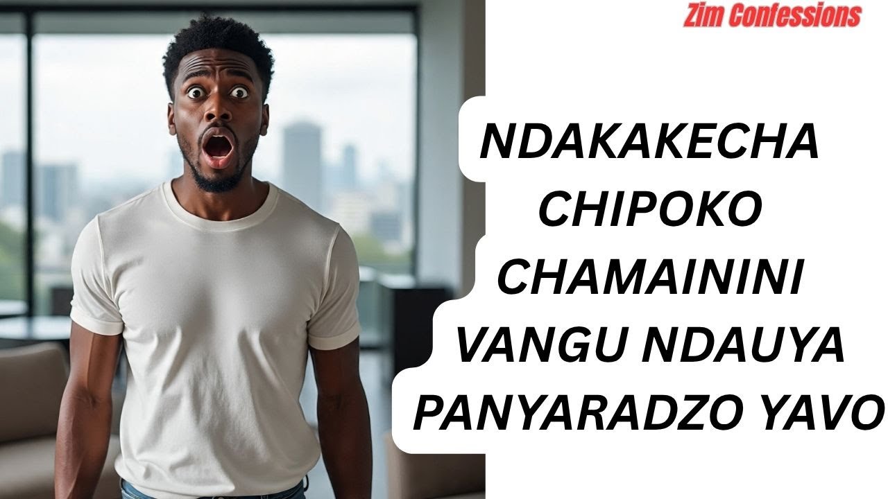 NDAKAKECHA CHIPOKO CHAMAININI VANGU NDAUYA PANYARADZO YAVO