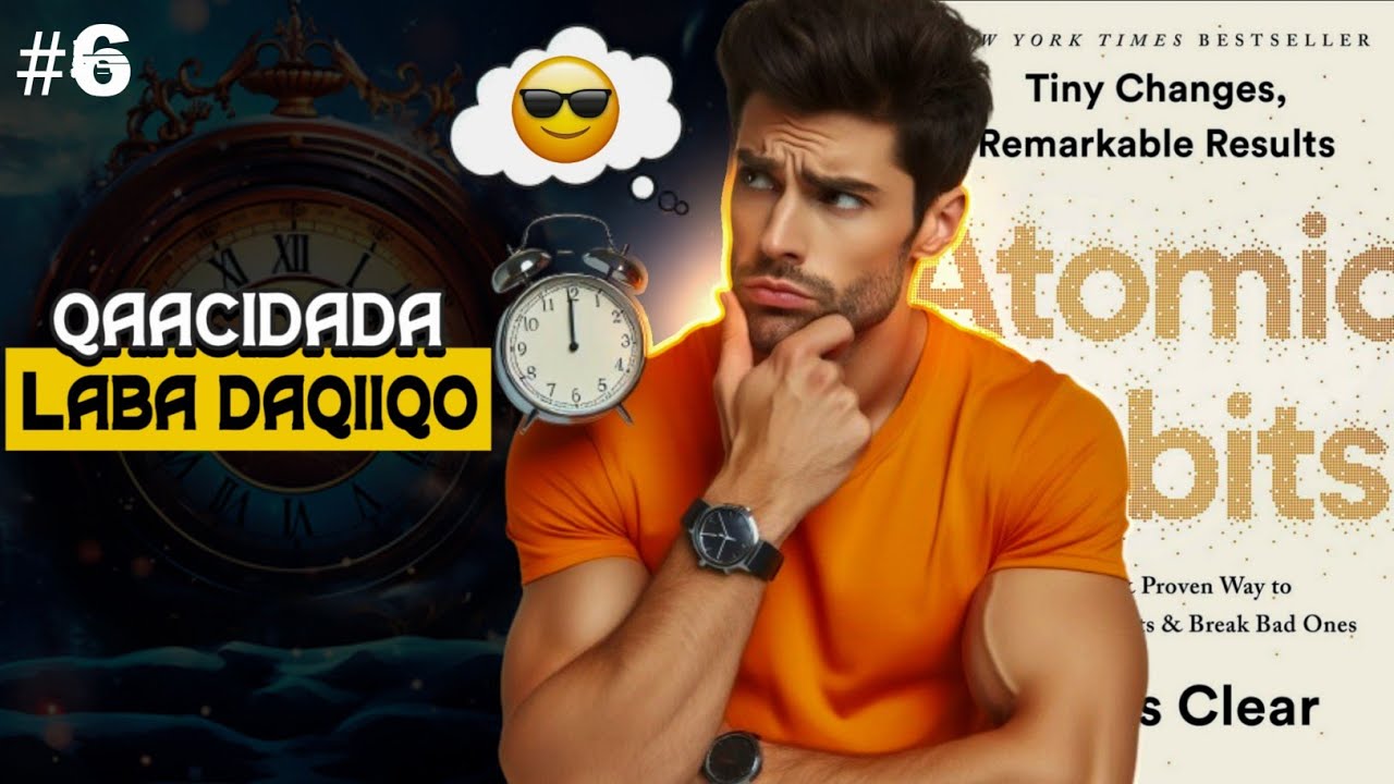 Siday Kaliya 2 Daqiiqo Noloshaada Oo Dhan U Baddali Kartaa - Atomic Habits