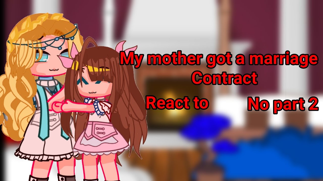 my mother got a marriage contract react to|