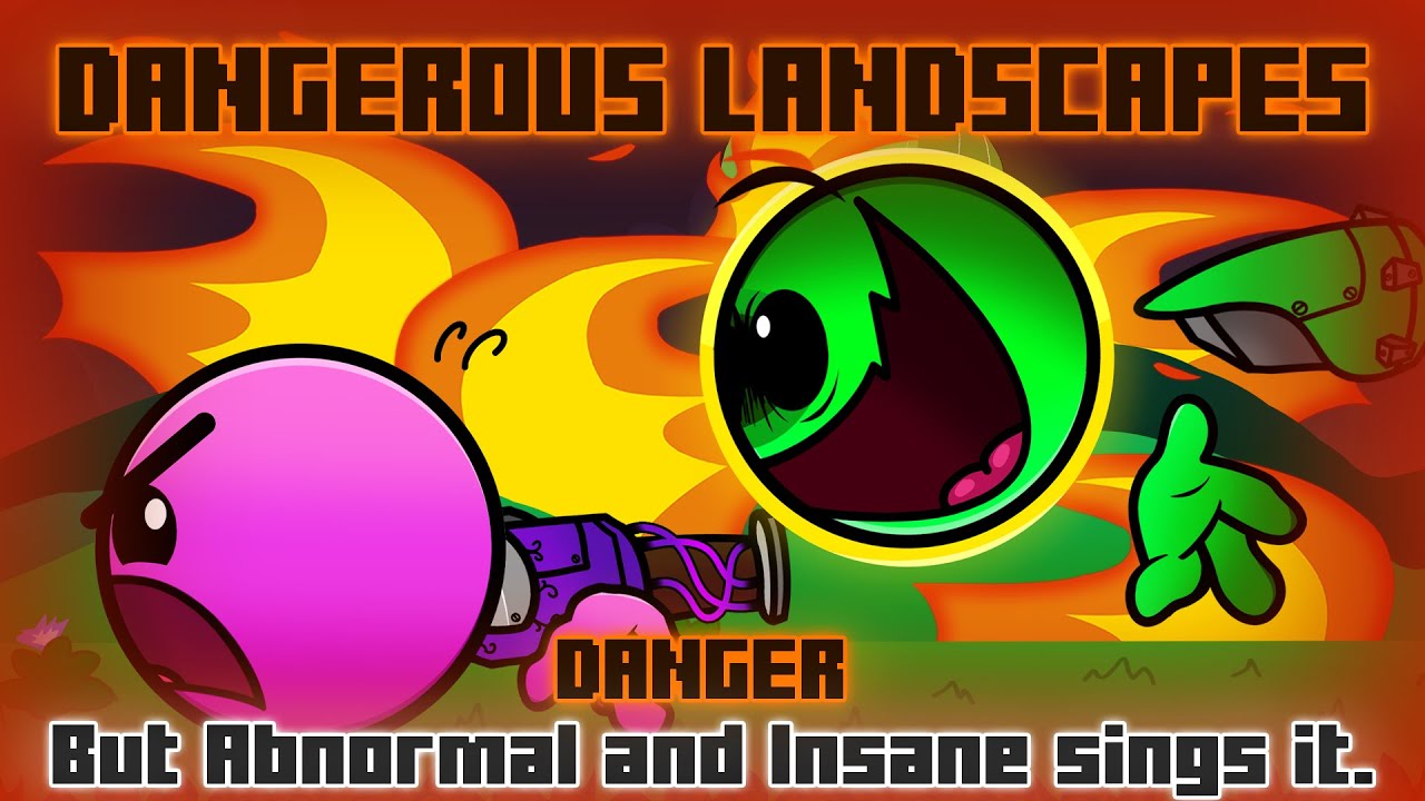 Dangerous Landscapes / Danger but Abnormal and Insane sings it. [FNF Cover]