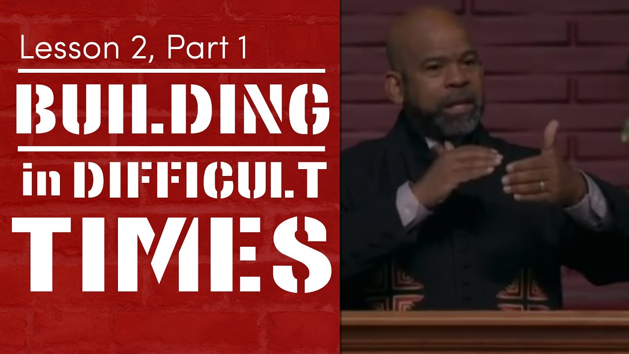 Building In Difficult Times - Lesson 2, Part 1