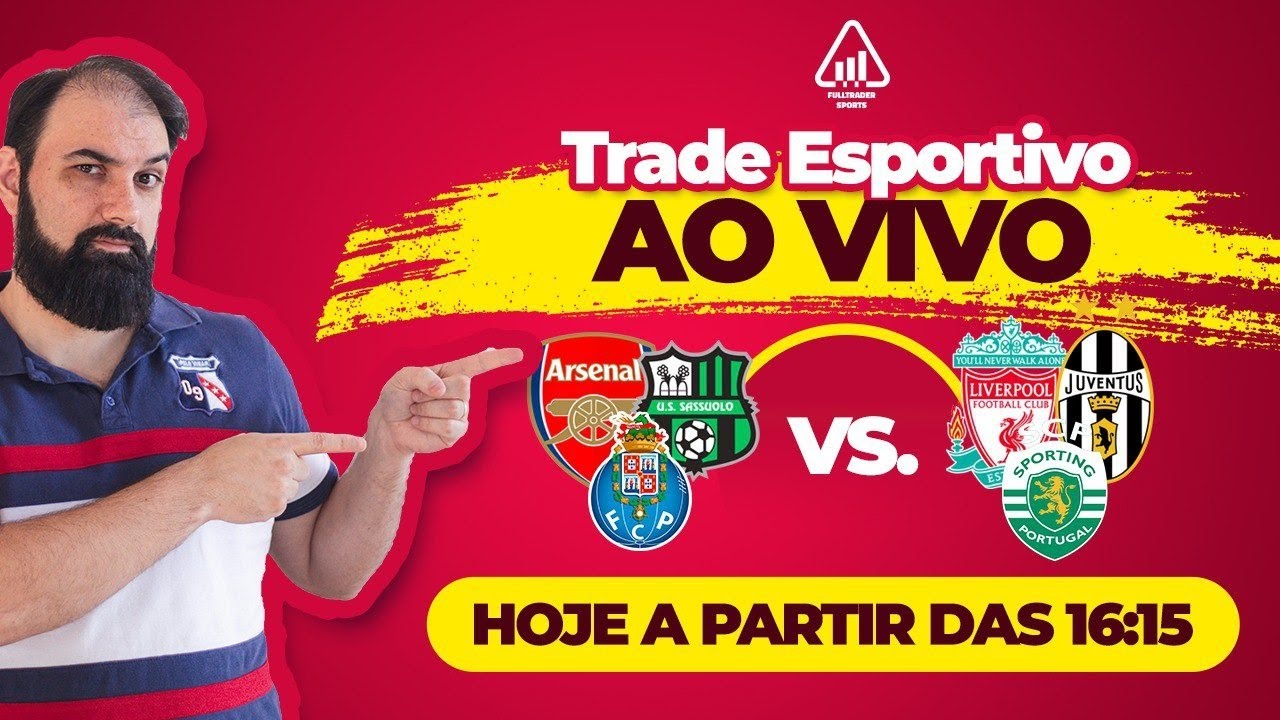 ARSENAL X LIVERPOOL - SASSUOLO X JUVENTUS - PORTO X SPORTING - TRADE ESPORTIVO AO VIVO